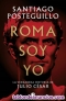 Roma Soy Yo La Verdadera Historia De Julio Cesar Santiago Posteguillo